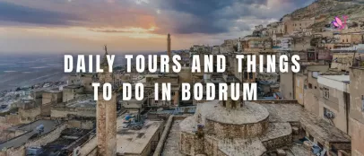 Daily Tours and Things to Do in Bodrum – Explore with Taila Travel