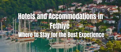 Hotels and Accommodations in Fethiye, Turkey – Where to Stay for the Perfect Getaway