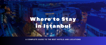 Where to Stay in Istanbul: A Complete Guide to the Best Hotels and Locations