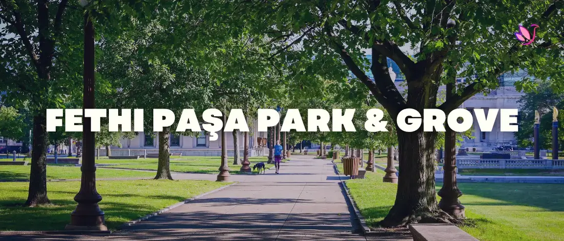 Fethi Paşa Park &amp; Grove