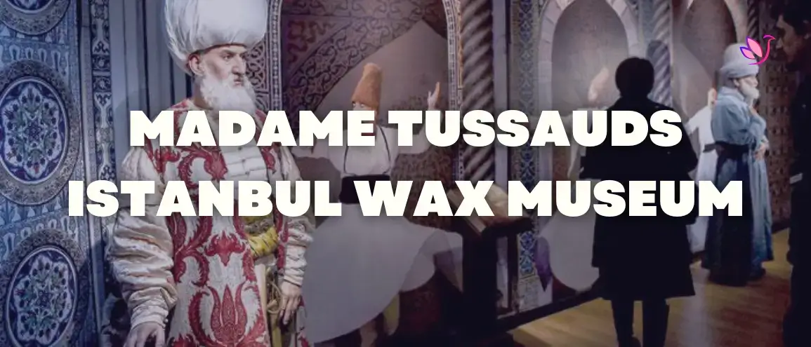 Madame Tussauds Istanbul Wax Museum